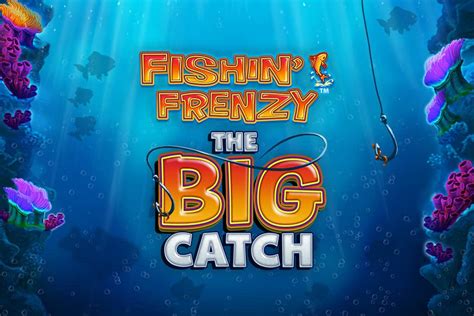 Fishin' Frenzy Big Catch Slots .